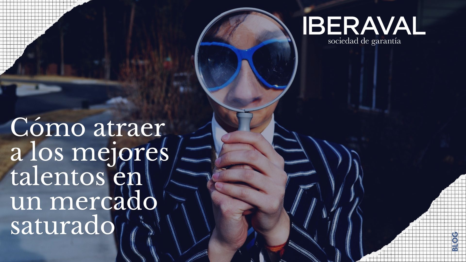 Cómo atraer a los mejores talentos en un mercado saturado