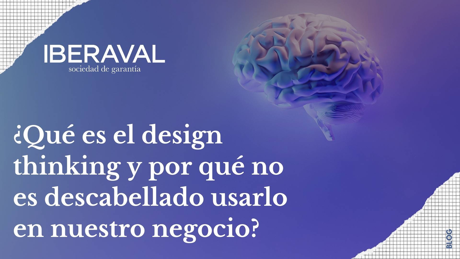¿Qué es el Design Thinking y por qué no es descabellado barajarlo para la mejora de nuestro negocio?