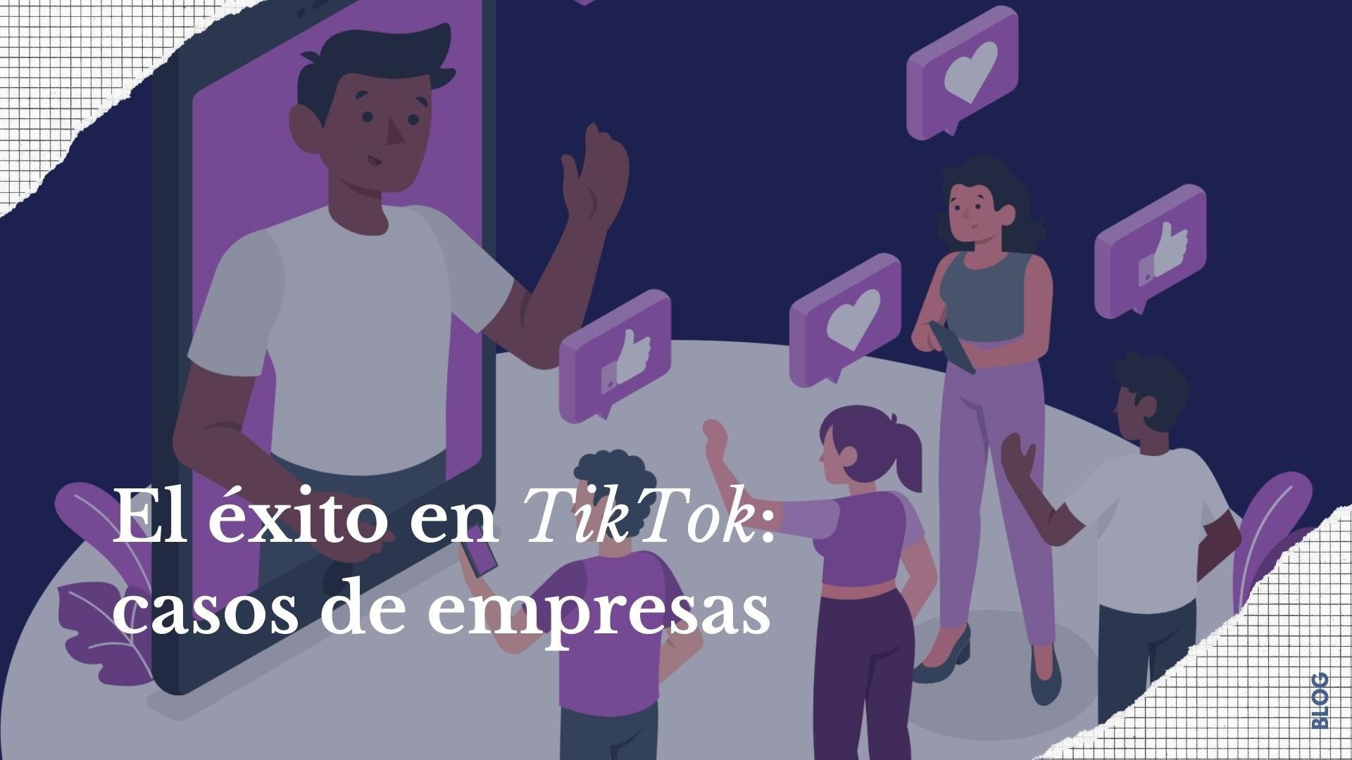 El éxito en TikTok: casos de empresas