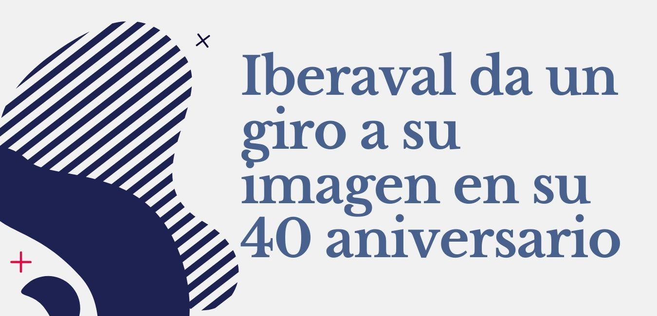 Iberaval da un giro a su imagen en su 40 aniversario y renueva su compromiso con pymes y autónomos en tiempos de crisis