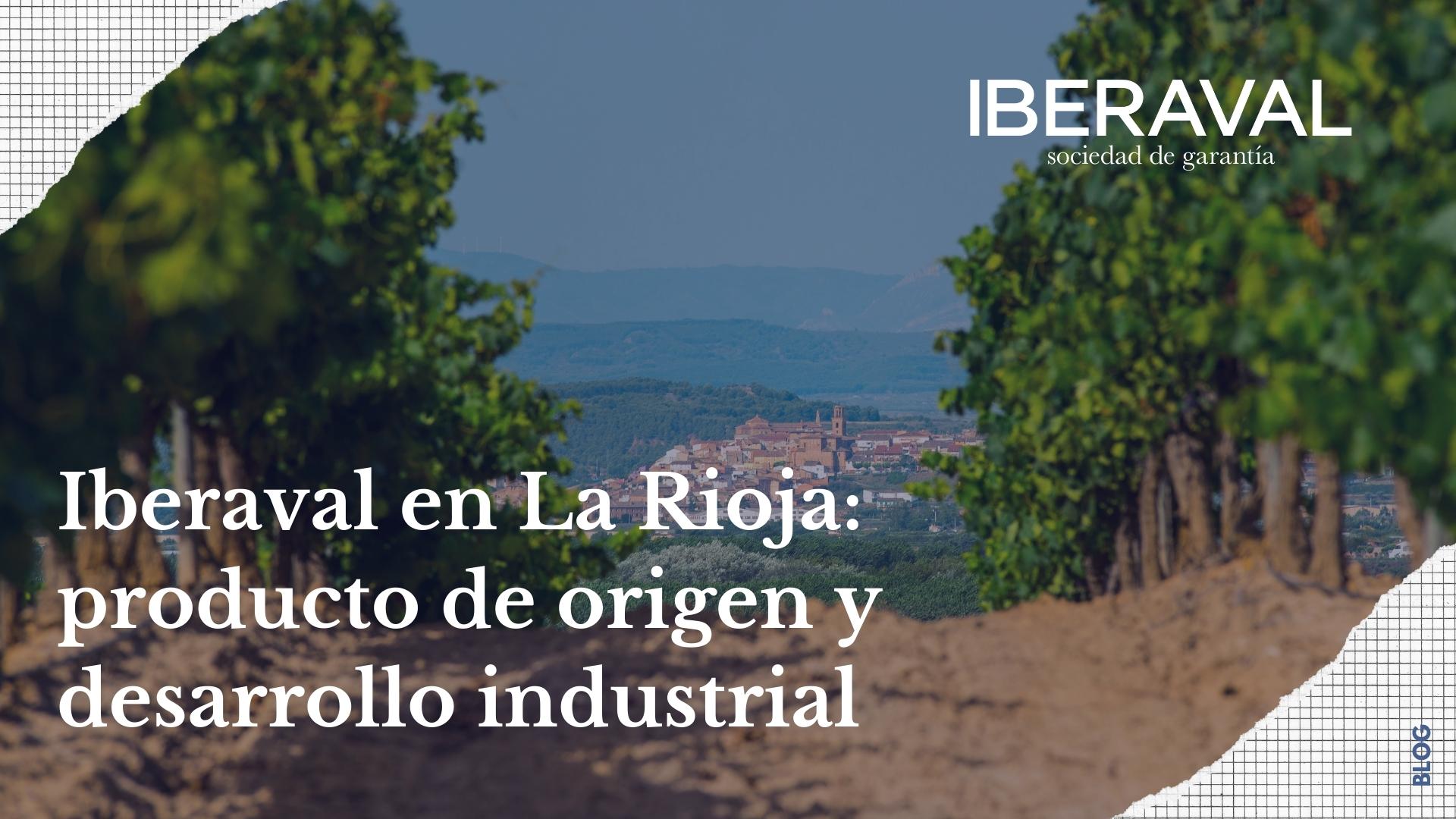 Iberaval en La Rioja: producto de origen y desarrollo industrial