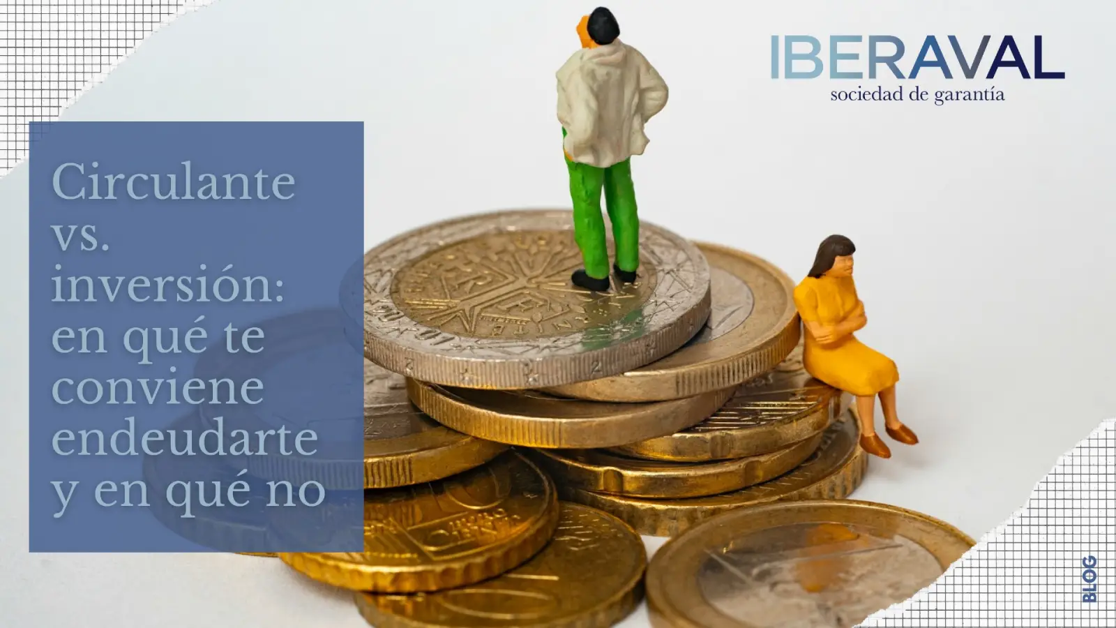 Circulante vs inversión: en qué te conviene endeudarte y en qué no