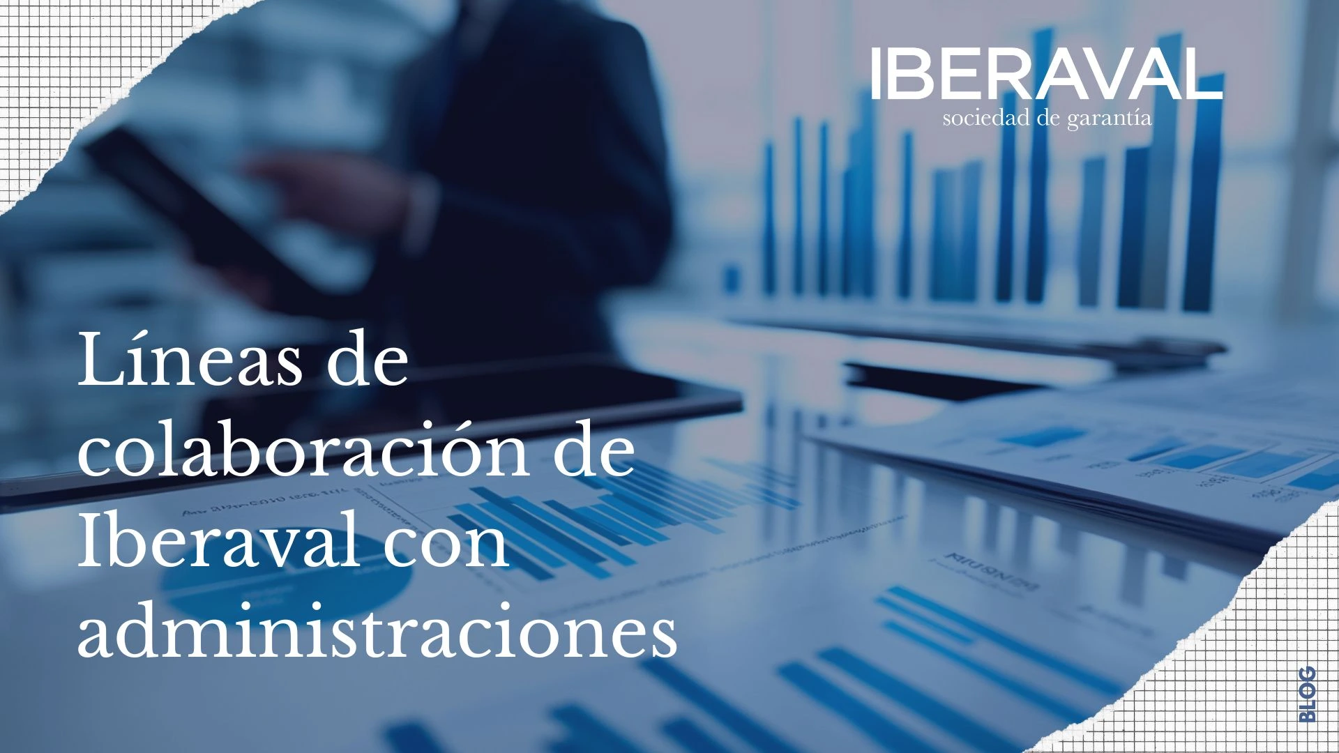Líneas de colaboración de Iberaval con administraciones: un binomio orientado al desarrollo empresarial