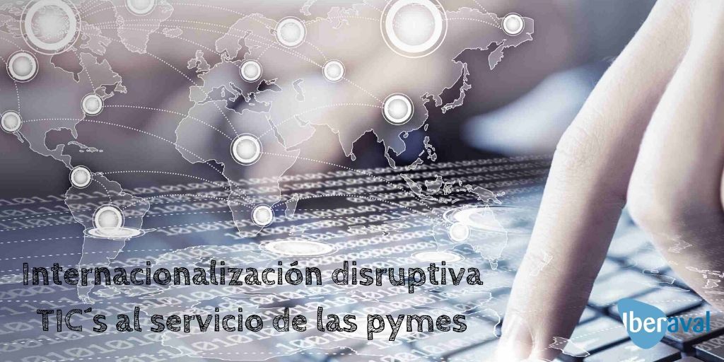 Internacionalización disruptiva: TICs al servicio de las pymes