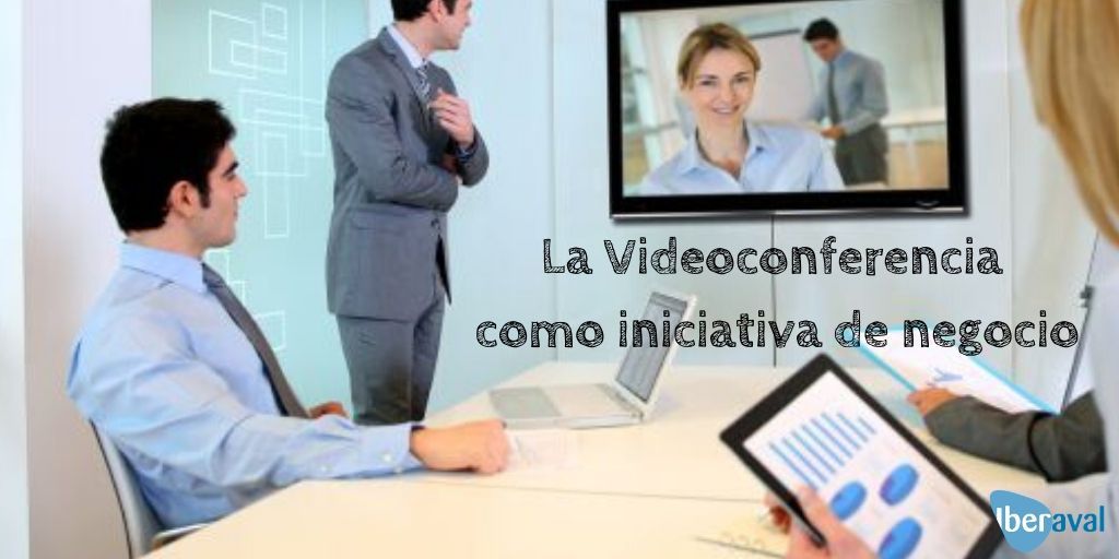 La videoconferencia como iniciativa de negocio
