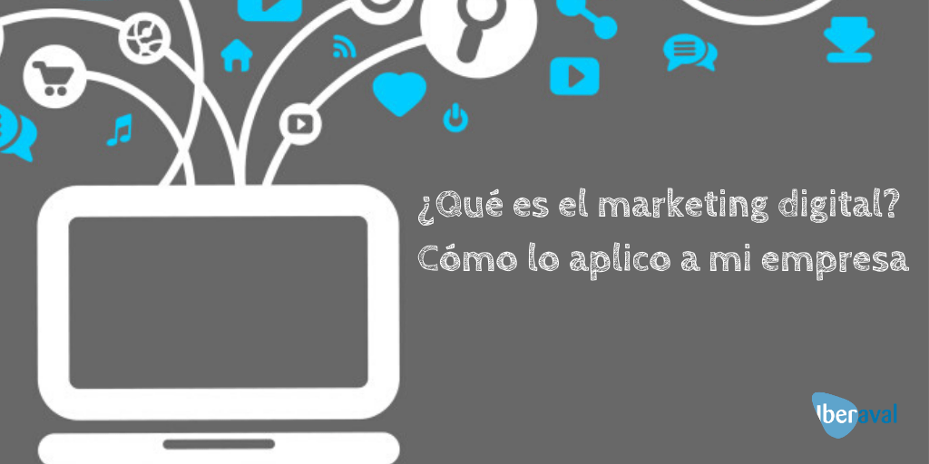 ¿Qué es el marketing digital? ¿Cómo lo aplico a mi empresa?