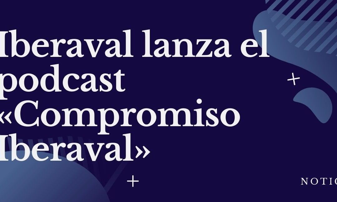 Iberaval lanza el podcast «Compromiso Iberaval» con el objetivo de acercar su función a las empresas y autónomos