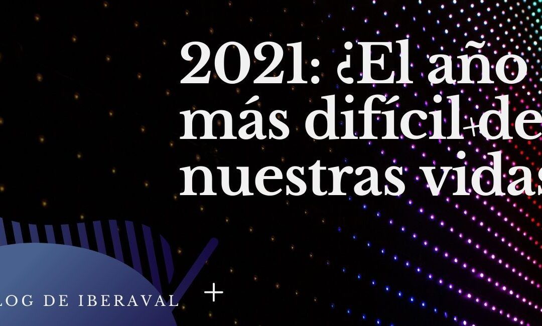 2021, el año más difícil de nuestras vidas