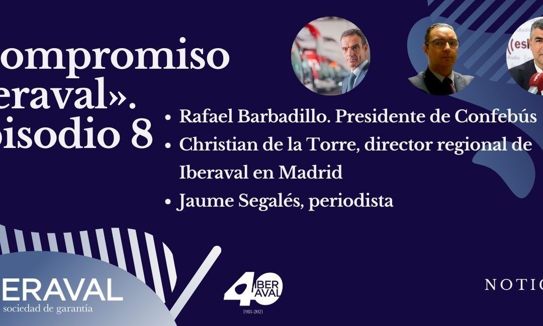 episodio 8 compromiso iberaval. RAFAEL BARBADILLO, DIRECTOR GENERAL DE CONFEBUS: «La pandemia ha cambiado para siempre la movilidad»