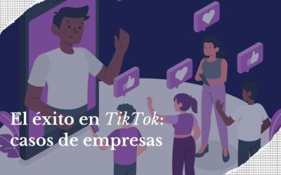 El éxito en TikTok: casos de empresas