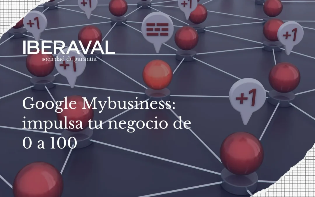 Google Mybusiness: impulsa tu negocio de 0 a 100