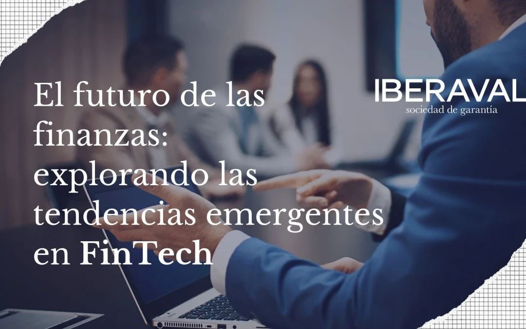 El futuro de las finanzas: explorando las tendencias emergentes en FinTech