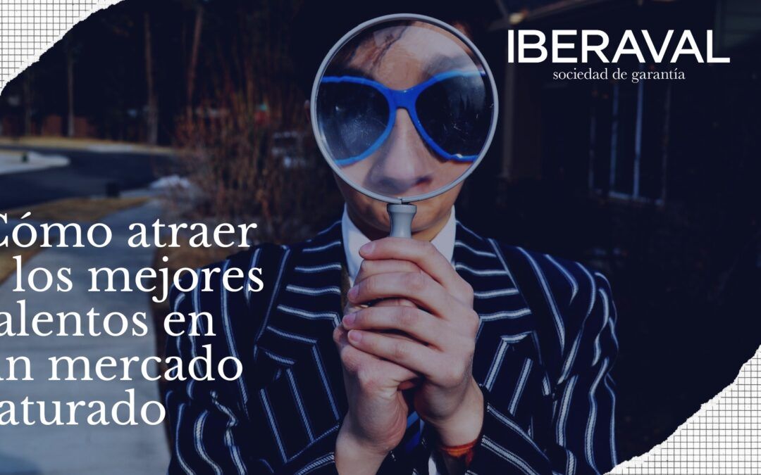 Cómo atraer a los mejores talentos en un mercado saturado