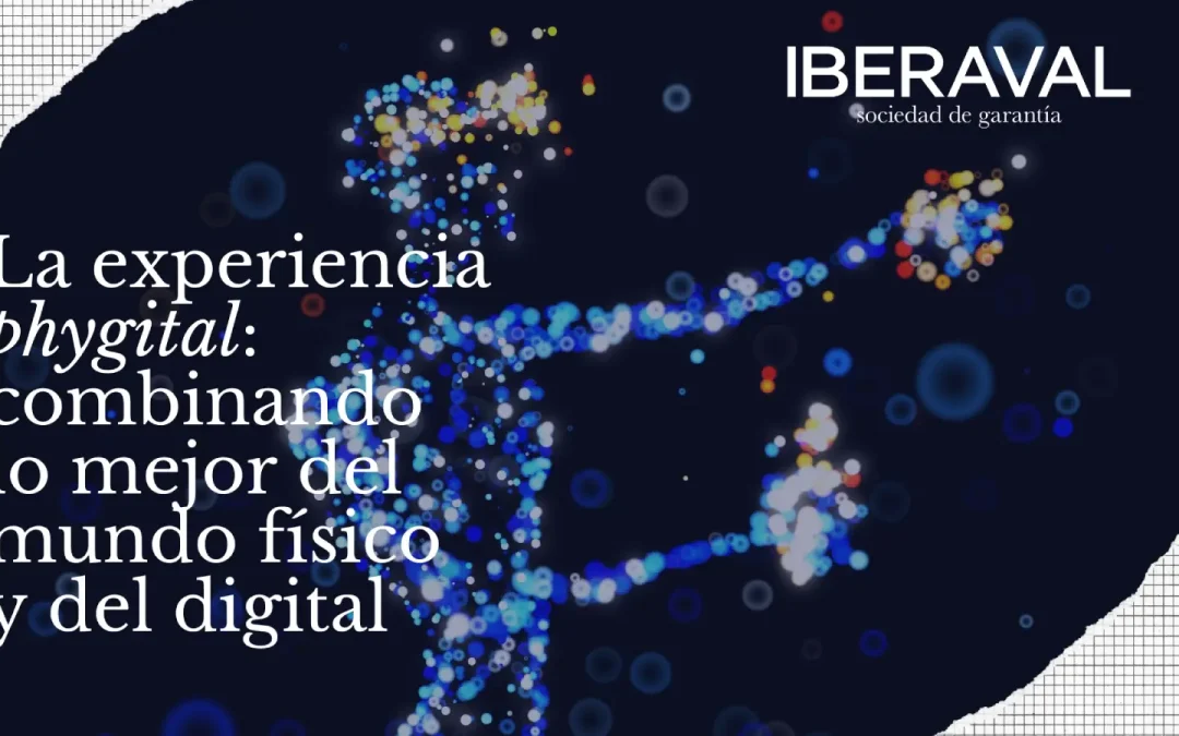 La experiencia phygital: combinando lo mejor del mundo físico y digital