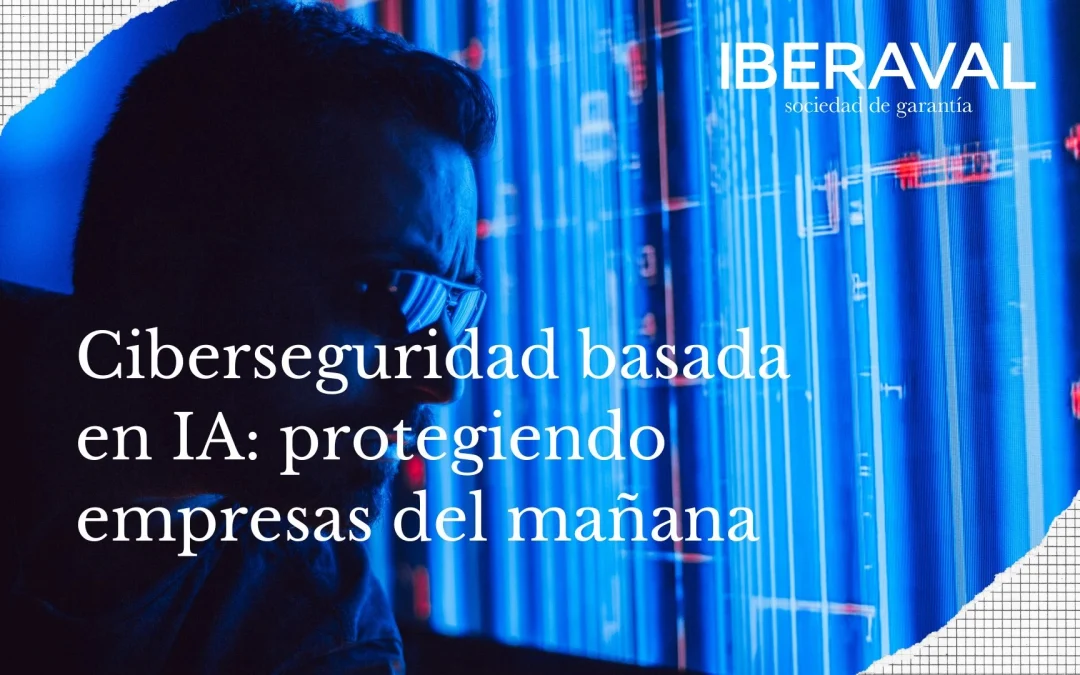 Ciberseguridad basada en IA: protegiendo empresas del mañana