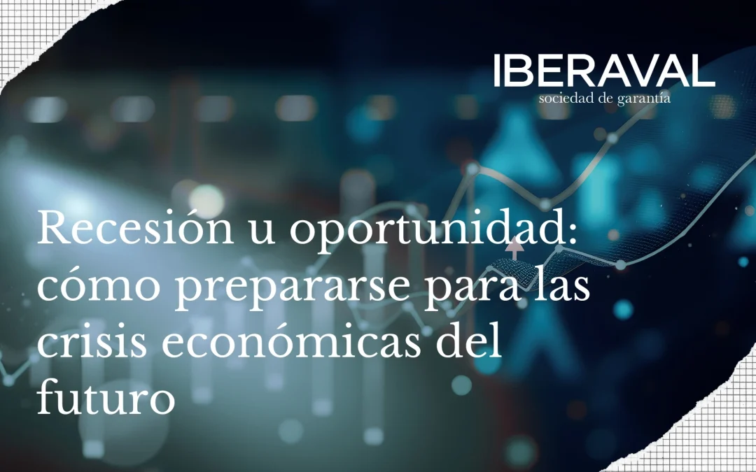 Recesión u oportunidad cómo prepararse para las crisis económicas del futuro